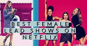 Top 12 Female Lead Shows on Netflix | Best New Netflix Shows for Females to watch right now