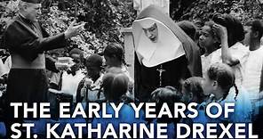 Saint Katharine Drexel, The Holy Heiress: The Early Years