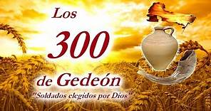 LOS 300 DE GEDEÓN / SOLDADOS ELEGIDOS POR DIOS