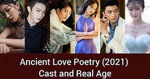Ancient Love Poetry (2021) Cast and Real Age , Zhou Dong Yu, Xu Kai, Liu Xue Yi, Zhang Jia Ni,...