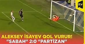 Aleksey İsayev qol vurur!"Sabah" 2:0 "Partizan”