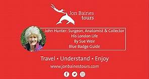 John Hunter, Surgeon, Anatomist, Collector: His London Life | Sue Weir, Blue Badge Guide