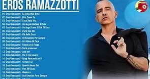 Eros Ramazzotti Greatest Hits Full album - Eros Ramazzotti Best Songs - The best of Eros Ramazzotti