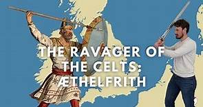 The Ravager of the Celts: Æthelfrith