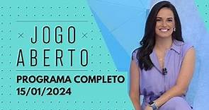 JOGO ABERTO - 15/01/2024 - PROGRAMA COMPLETO