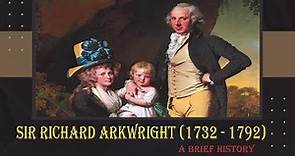 A brief biography of Sir Richard Archright, Richard Arkwright's short history in English.