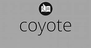 Que significa COYOTE • coyote SIGNIFICADO • coyote DEFINICIÓN • Que es COYOTE