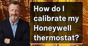How do I calibrate my Honeywell thermostat?