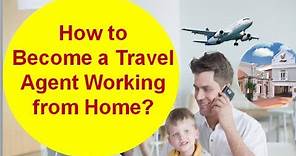 How to Immediately Become a Travel Agent Working from Home