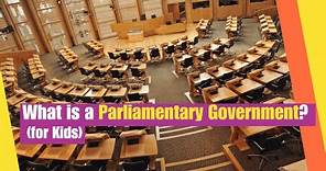 What is a Parliamentary Government for Kids | Learn the principles and history of Parliamentary