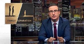 Family Separation: Last Week Tonight with John Oliver (HBO)