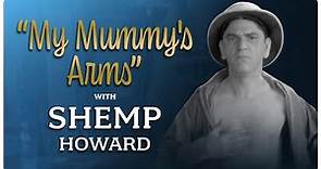 Shemp Howard - My Mummy's Arms - SOLO THREE STOOGES