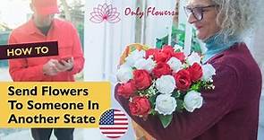 How To Send Flowers To Someone In Another State (3 Easy Steps)
