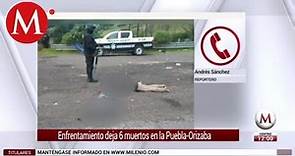 Enfrentamiento deja 6 muertos en la Puebla-Orizaba