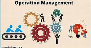 What is Operation Management? | Duties and Responsibilities in Operation Management