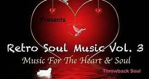 Retro Soul Music Vol 3 Souls Of Yesteryears Throwback Soul Music For The Heart & Soul Mix B