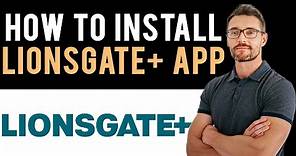 ✅ How to Install & Get Lionsgate Plus App (Full Guide)