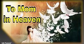 Message to Mom in Heaven, Happy Birthday to Your Mom in Heaven