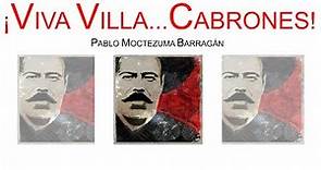 ¡VIVA VILLA... CABRONES! Pablo Moctezuma Barragán
