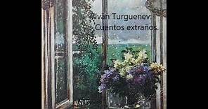 Iván Turguenev: Cuentos extraños. Insólitas e inquietantes narraciones del gran escritor ruso.