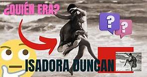 ¿Quién era Isadora Duncan?