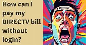 How can I pay my DIRECTV bill without login?