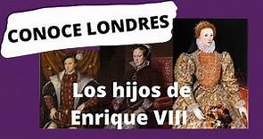 Un trozo de Londres 👑 Los sucesores de Enrique VIII