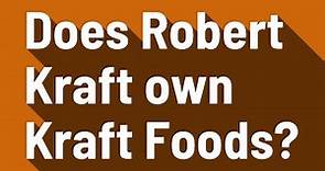 Does Robert Kraft own Kraft Foods?
