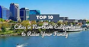 Top 10 Cities in Northern California to Raise Your Family