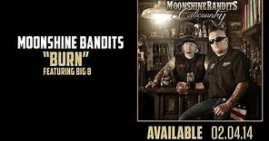 Burn (feat. Big B) - Moonshine Bandits - (Full Audio)