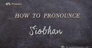 How to Pronounce Siobhan | Siobhan Pronunciation