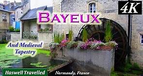 Bayeux with Medieval Tapestry Story & History - Normandy France 4K