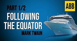 FOLLOWING THE EQUATOR: Mark Twain - FULL AudioBook: Part 1/2