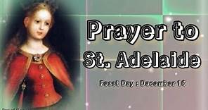 Powerful Prayer to ST. ADELAIDE || Feast Day : December 16