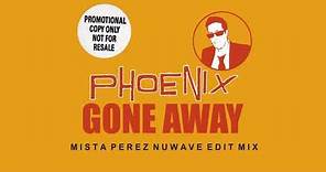 Phoenix- Gone Away (Mista Perez NuWave Mix)