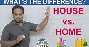 HOUSE vs HOME - What's the difference?