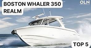 Discover the Top 5 Features of the Boston Whaler 350 Realm | Ocean Life Network