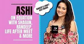 Ashi Singh Opens Up About Equation With Randeep & Shagun, Life After Meet & More