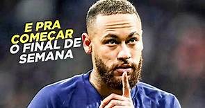 Neymar Jr ● E PRA COMEÇAR O FINAL DE SEMANA ( NEYMAR JR 2023 )