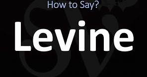How to Pronounce Levine? (CORRECTLY)