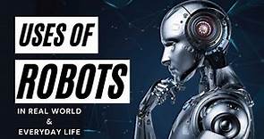 USES OF ROBOTS | Robotics in Daily Life