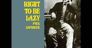 Paul LaFargue: The Right to be Lazy