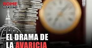 Catequesis del papa sobre los vicios y virtudes: el drama de la avaricia