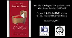 Book Launch: Stephen C. O'Neill, The Life of Peregrine White, February 21, 2021