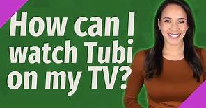 How can I watch Tubi on my TV?