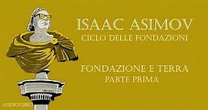Isaac Asimov - Fondazione e Terra. PARTE PRIMA
