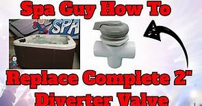 Spa Guy How To Series Replacing Complete 2" Hot Tub Diverter Valve and More