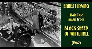 Ernest Irving: music from Black Sheep of Whitehall (1942)