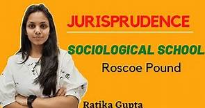 Roscoe Pound | Sociological school of Jurisprudence