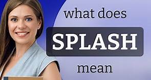 Splash | meaning of SPLASH